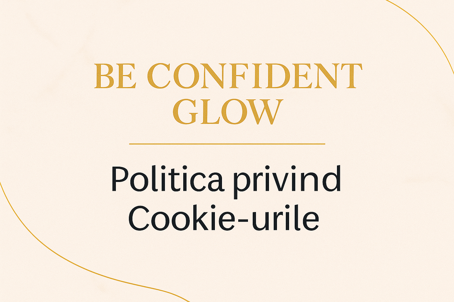 Politica privind cookie-urile BeConfidentGlow – Accept cookie-uri pentru o experiență personalizată și citește ghidul important despre protecția datelor